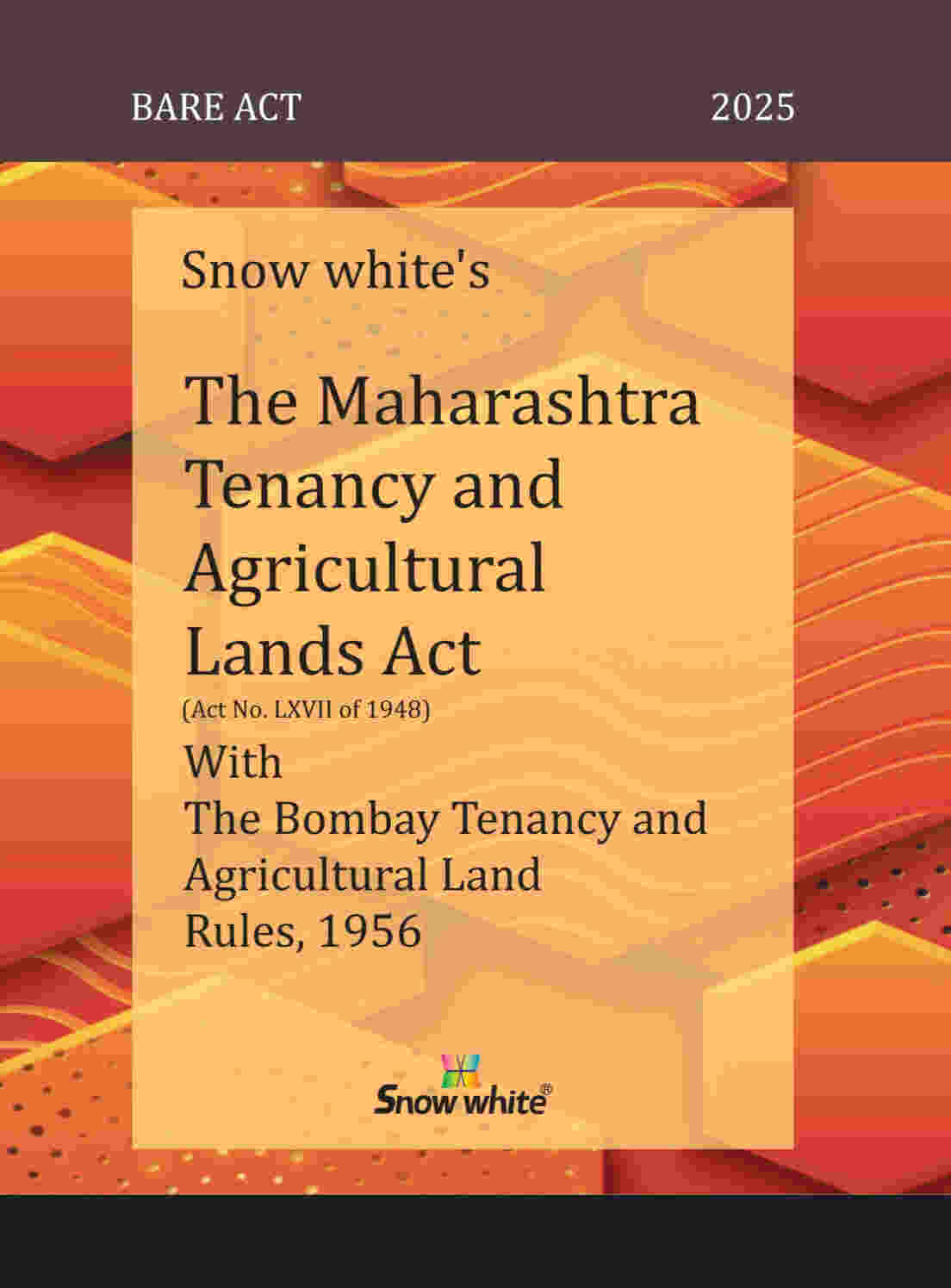 SNOW WHITE’s THE MAHARASHTRA TENANCY AND AGRICULTURAL LANDS ACT WITH THE BOMBAY TENANCY AND AGRICULTURAL LAND RULES, 1956 ( BARE ACT)